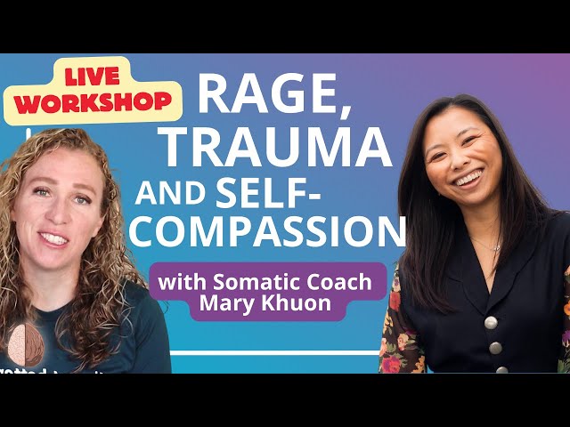 Building Self-Compassion Through Rage Writing: By Somatic Coach, Mary Kethya Khuon