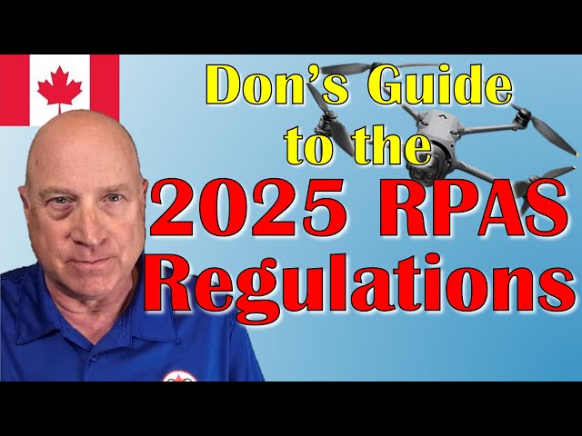 Don's Guide to the 2025 RPAS Regulations:  A Walk Through the New Drone Rules