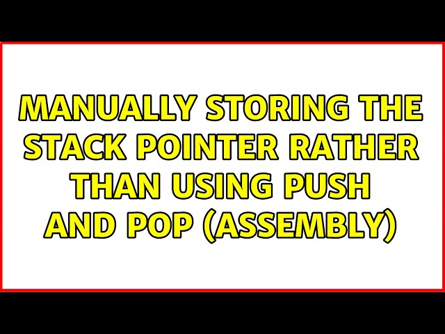 Manually storing the stack pointer rather than using push and pop (Assembly) (2 Solutions!!)