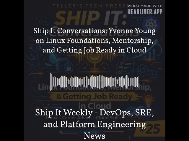 Ship It Weekly - Ship It Conversations: Yvonne Young on Linux Foundations, Mentorship, and...
