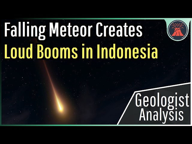 Falling Meteor Creates Loud Booms in Indonesia; Geologist Analysis
