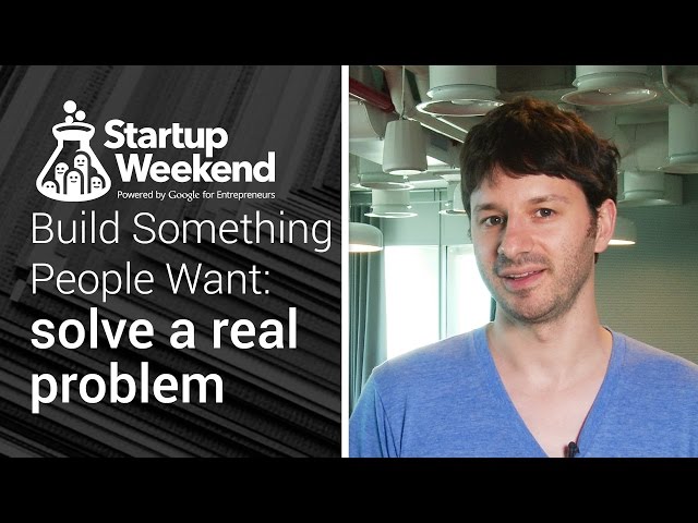 Build something people want: Solving real problems