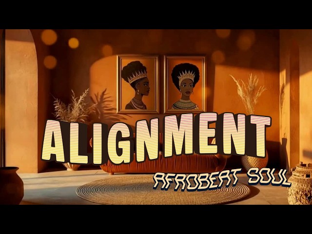 ALIGNMENT | Afrobeat Soul Music for Ease and Flow • Grown Woman Rhythm • Calm Confidence