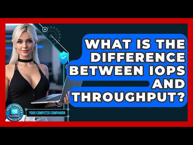 What Is The Difference Between IOPS And Throughput? - Your Computer Companion