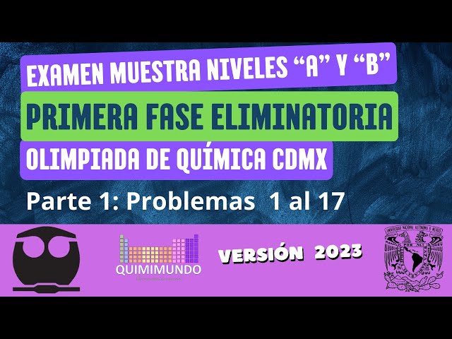 Examen primera fase eliminatoria de la Olimpiada de Química CDMX 2023. Parte 1 Problemas 1 a 17