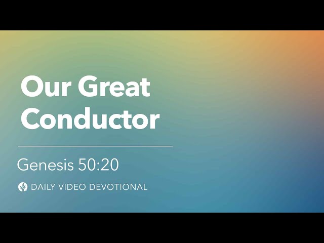 Our Great Conductor | Genesis 50:20 | Our Daily Bread Video Devotional