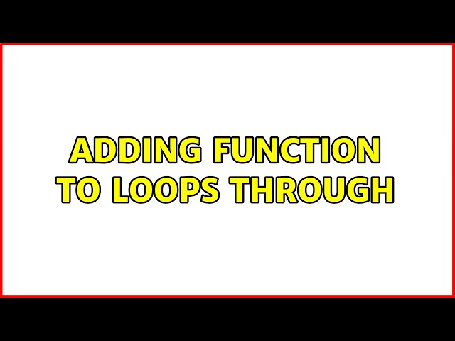 adding function to loops through