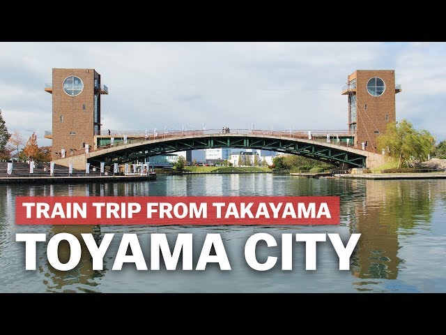Exploring Toyama City from Takayama