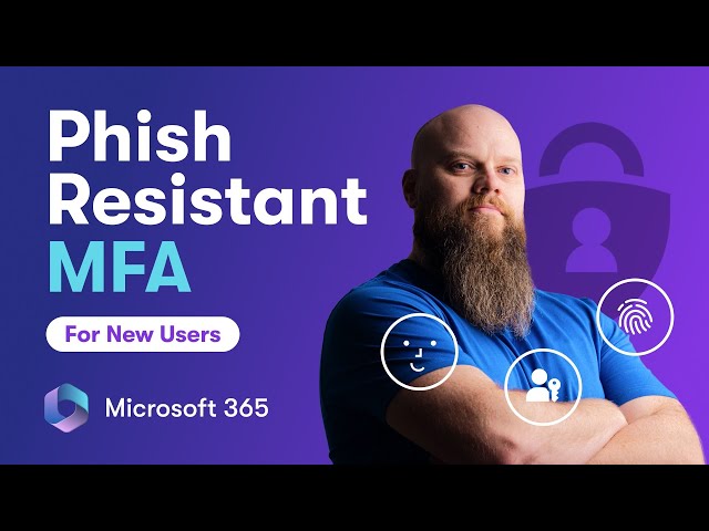 Phishing Resistant MFA for New Users in Microsoft 365