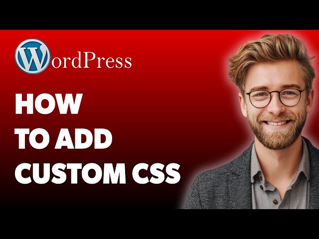 How To Add Custom Css To Wordpress (Simple & Quick) [2025 Guide]