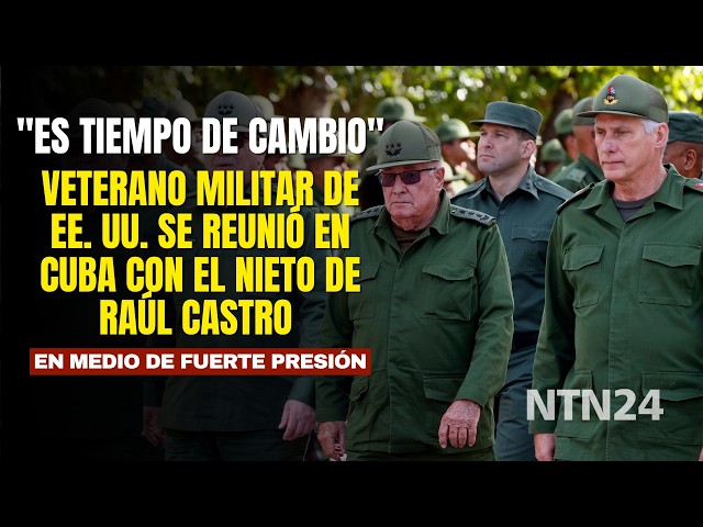 US military veteran met with Raúl Castro's grandson in Cuba and warns of "time for change"