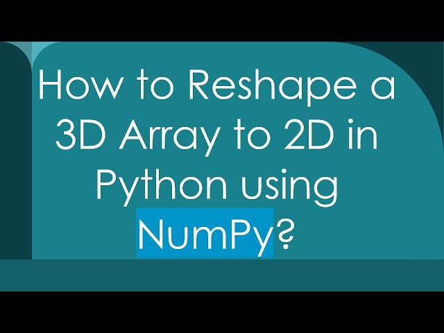 How to Reshape a 3D Array to 2D in Python using NumPy?