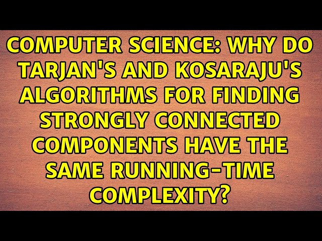 Why do Tarjan's and Kosaraju's algorithms for finding strongly connected components have the...