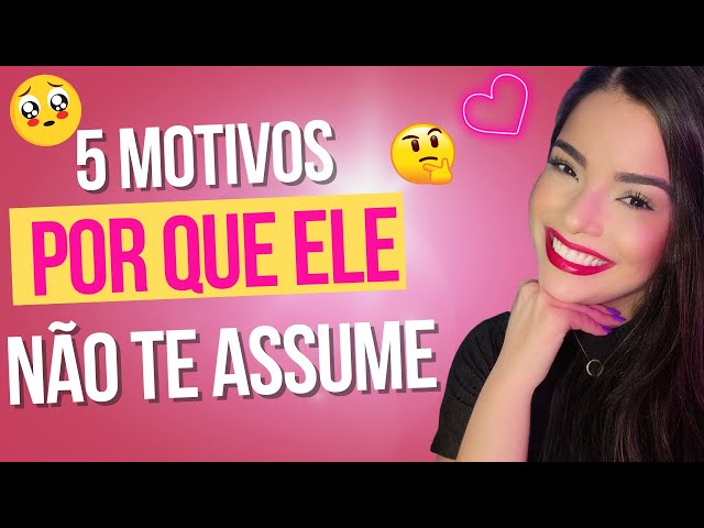 5 MOTIVOS POR QUE ELE NÃO TE ASSUME