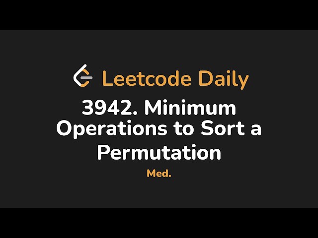 3942. Minimum Operations to Sort a Permutation | Leetcode Daily - Python