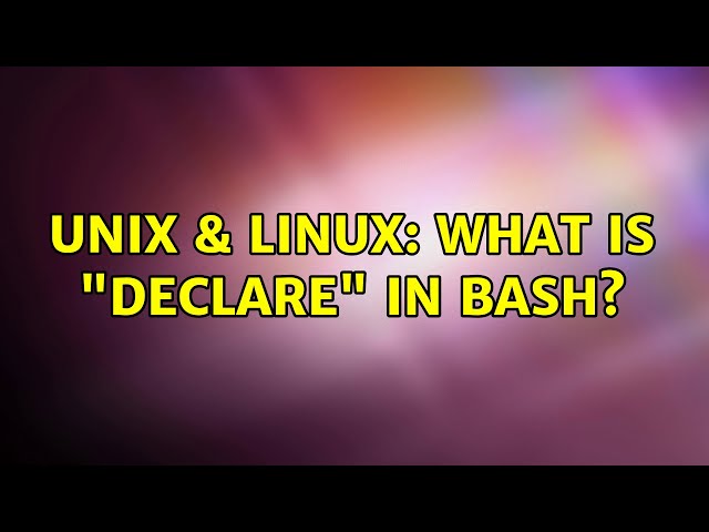 Unix & Linux: What is "declare" in Bash? (4 Solutions!!)