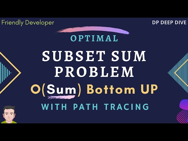 Subset Sum Problem | O(Sum) with Solution Set | 🚀 Optimal Bottom Up way | DP Deep Dive 👨‍💻