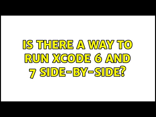 Is there a way to run Xcode 6 and 7 side-by-side? (3 Solutions!!)