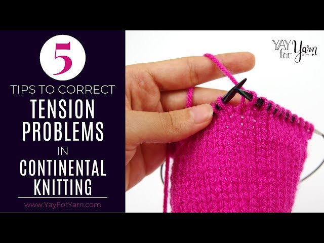 5 Tips to Correct Tension Problems in Continental Knitting | Yay For Yarn