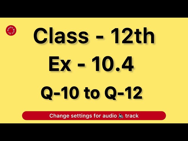 Class 12th Ex 10.4 solution | Q10 to Q12 | NCERT CBSE Math | Ch-10 Vector Algebra