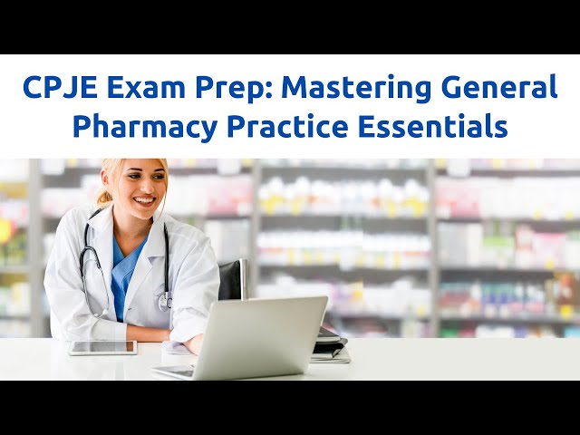 Preparación para el examen CPJE: Fundamentos de la práctica farmacéutica general