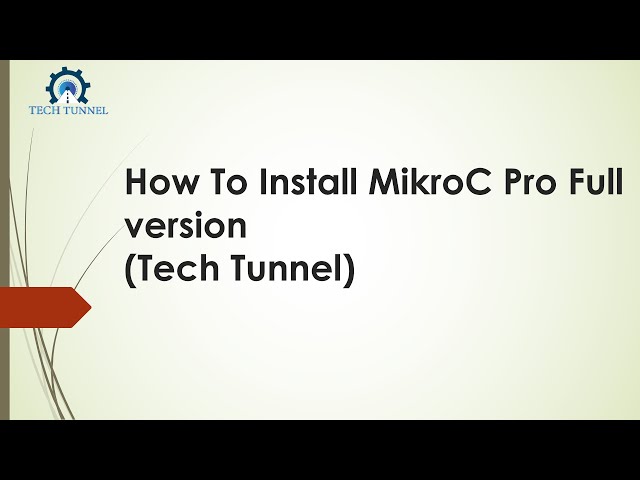 How To Install MikroC Pro Full version(Tech Tunnel)