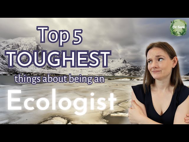 The Top 5 Toughest Things About Being An Ecologist