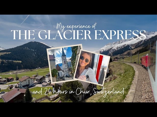 The Glacier Express and 24 Hours in Chur, Switzerland – My Honest Experience