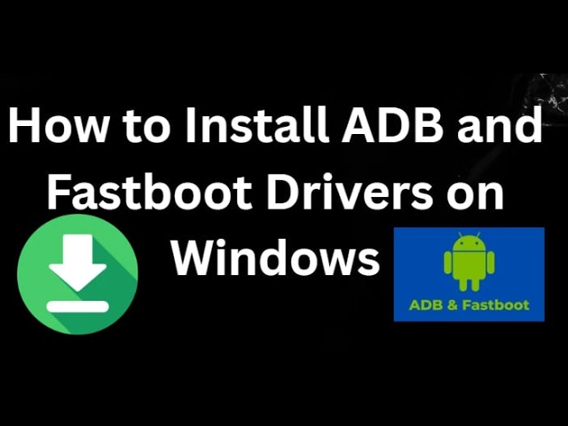 How to Install ADB and Fastboot Drivers on Windows 11 10 8 7 – Full Guide