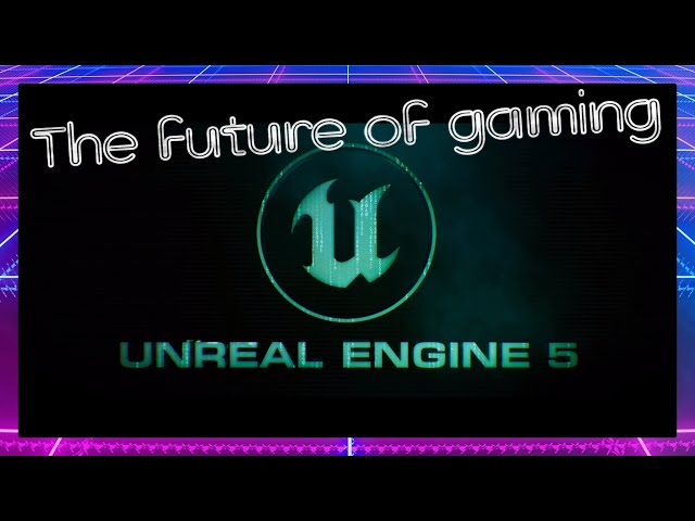 Unreal engine 5 the future of gaming