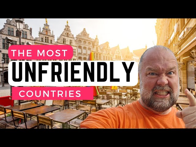 The 5 Most Unfriendly Countries I Have Ever Visited