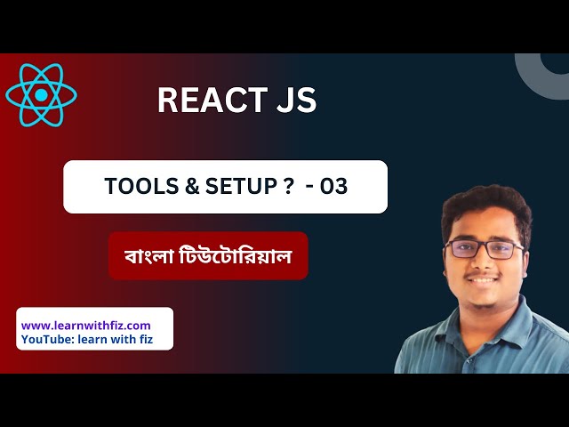 REACT JS TOOLS & SETUP 02 | REACT JS BANGLA TUTORIAL | REACT JS | REACT JS LEARN WITH FIZ | REACT