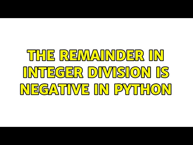 The remainder in integer division is negative in Python