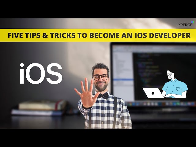 5 Tips & Tricks to become an IOS Developer | XPERGE