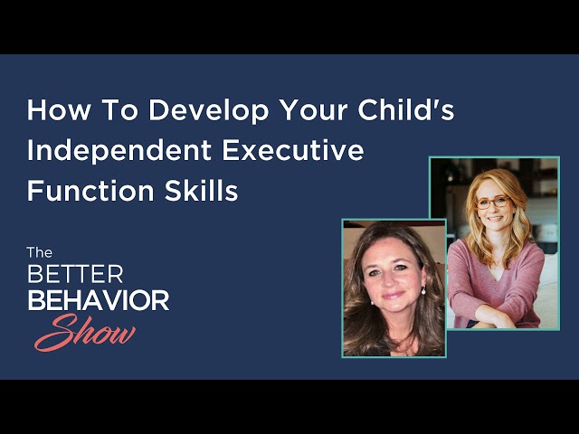 How To Develop Your Child’s Independent Executive Function Skills