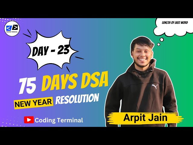 Length Of Last Word |Day-23 |75 Days New Year Resolution |DSA Challenge| Coding Terminal |Arpit Jain