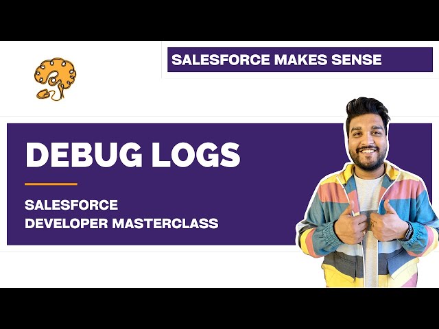 Debug Logs - Explained | Chapter 92 |  Salesforce Developer Masterclass