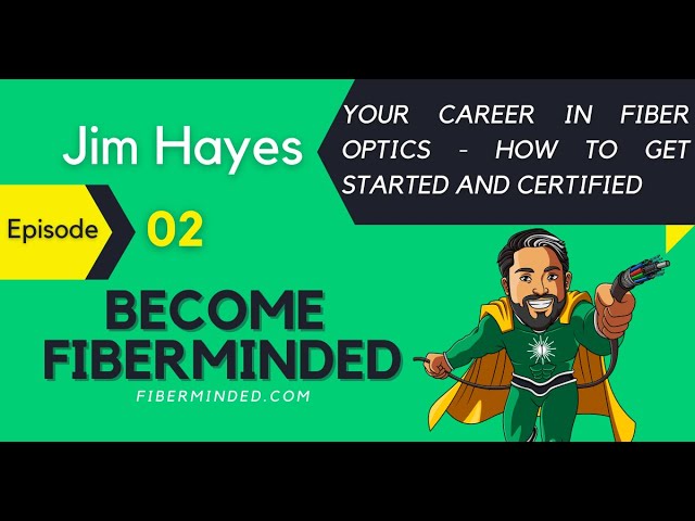 #2: Your career in fiber optics - how to get started and certified with Jim Hayes