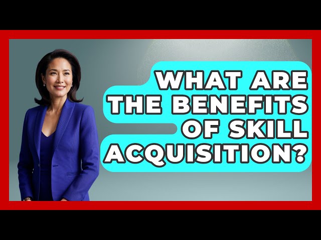 What Are the Benefits of Skill Acquisition? | Learn As An Adult
