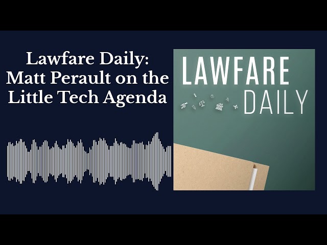 Lawfare Daily: Matt Perault on the Little Tech Agenda