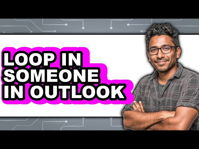 How to Loop in Someone in Outlook - Full Guide