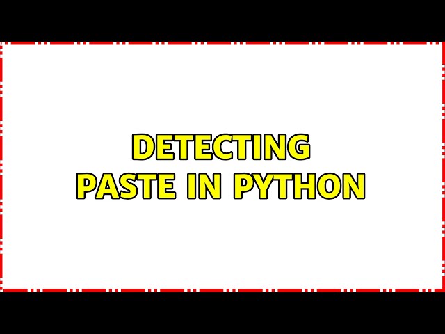Detecting paste in python (4 Solutions!!)