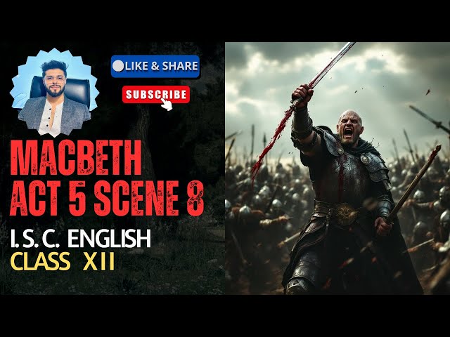 Macbeth Act 5 Scene 8 & 9 | ISC Class 12 | Boards 2026
