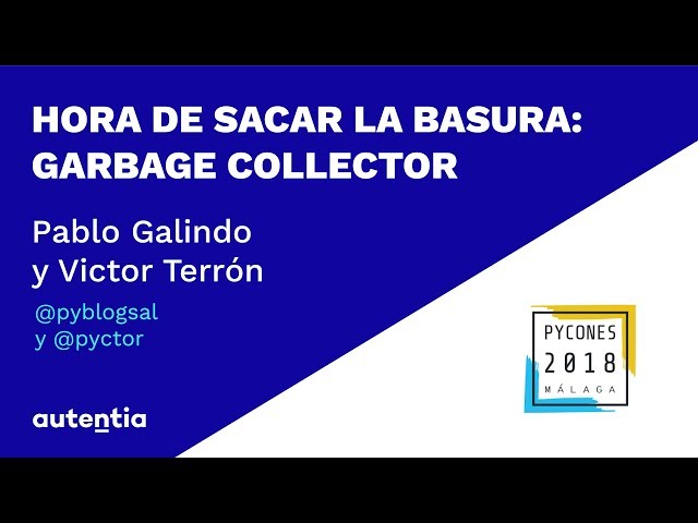 Hora de sacar la basura: garbage collector - Pablo Galindo y Victor Terrón PYCONES 2018