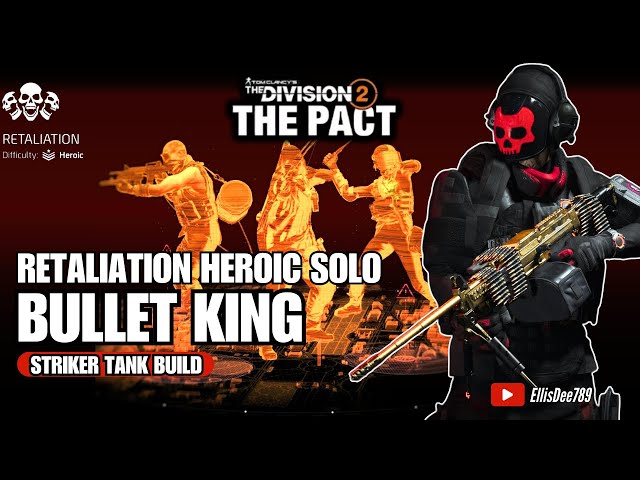 RETALIATION HEROIC SOLO | BULLET KING Striker Tank Build - The Division 2