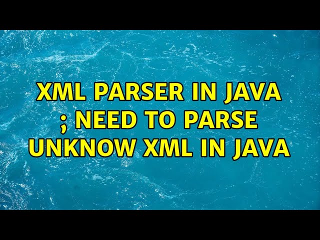 XML parser in java ; need to Parse unknow XML in JAVA