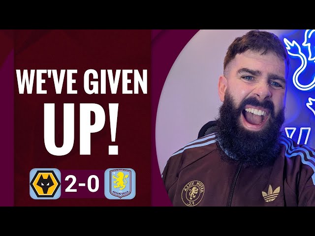 WE'VE GIVEN UP! | WOLVES 2-0 ASTON VILLA  | MATCH REACTION