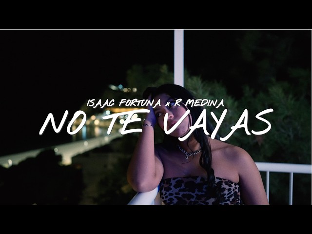 Isaac Fortuna x R Medina - No Te Vayas (video oficial)