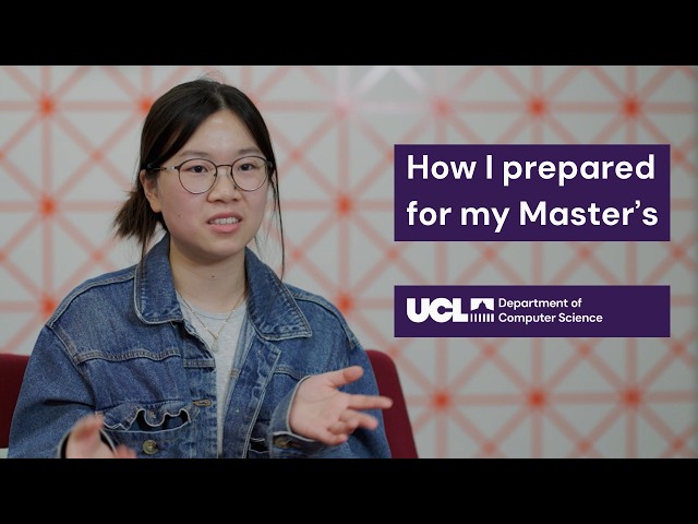 How to prepare for a Master's at UCL - Xinxu's experience as a Software Systems Engineering student