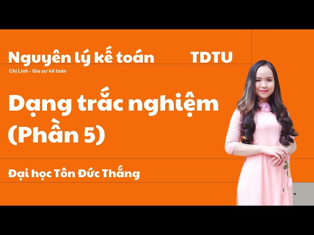 Dạng trắc nghiệm (phần 5) Nguyên lý kế toán TDTU (Đại học Tôn Đức Thắng)